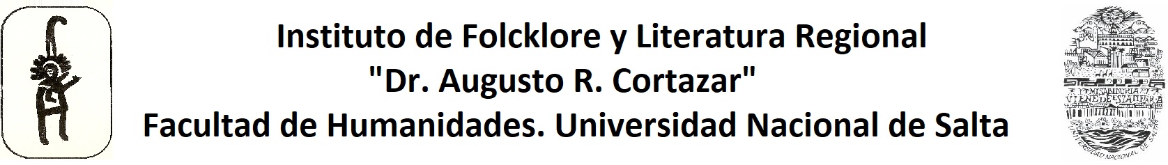 Instituto de Folcklore y Literatura Regional "Dr. Augusto R. Cortazar" Facultad de Humanidades. Universidad nacional de Salta